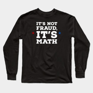 It's not fraud, it's math Long Sleeve T-Shirt